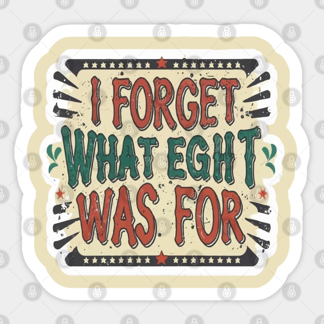 I forget what eight was for Sticker by ArtfulDesign